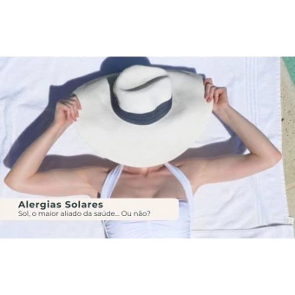 Alergias solares: Sol, o maior aliado da saúde... Ou não?