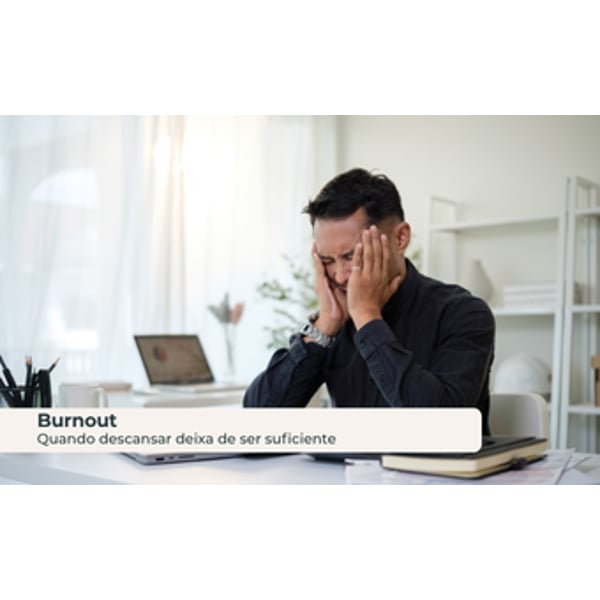 Burnout: quando descansar deixa de ser suficiente