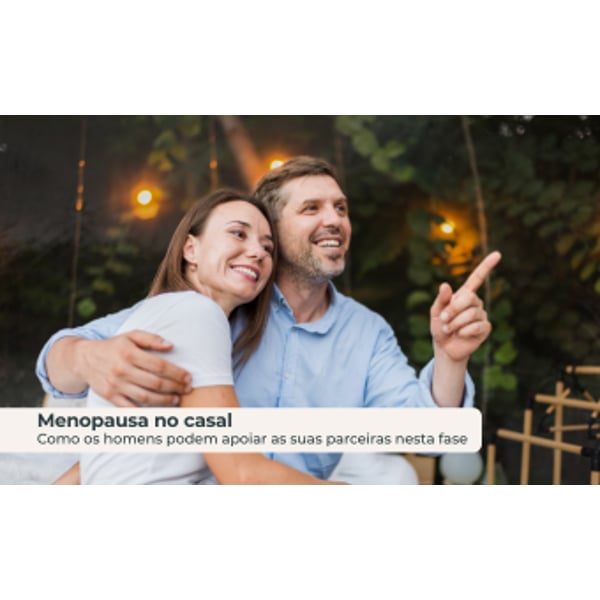 Menopausa no Casal: Como os Homens Podem Apoiar as suas Parceiras nesta Fase