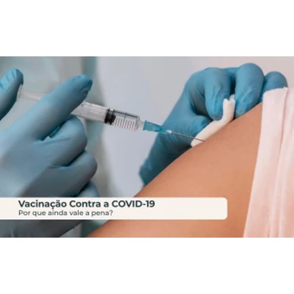 Vacinação Contra a COVID-19: Por que ainda vale a pena?