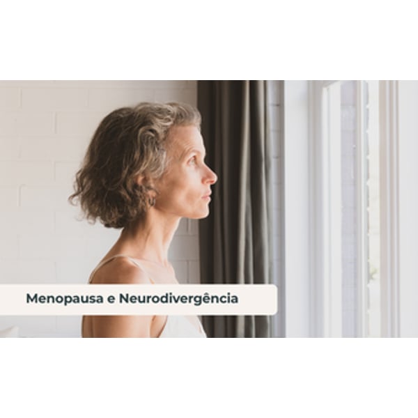 Menopausa e Neurodivergência